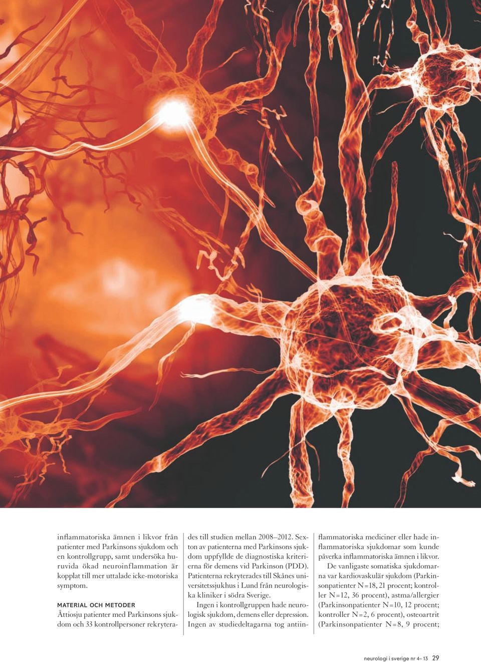 Sexton av patienterna med Parkinsons sjukdom uppfyllde de diagnostiska kriterierna för demens vid Parkinson (PDD).