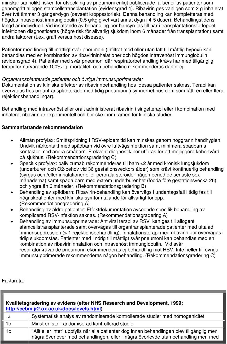 5 g/kg givet vart annat dygn i 4-5 doser). Behandlingstidens längd är individuell.