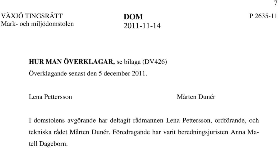 Lena Pettersson Mårten Dunér I domstolens avgörande har deltagit rådmannen
