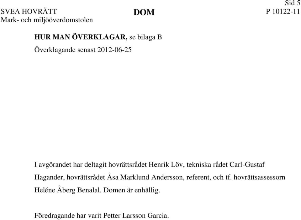 rådet Carl-Gustaf Hagander, hovrättsrådet Åsa Marklund Andersson, referent, och tf.
