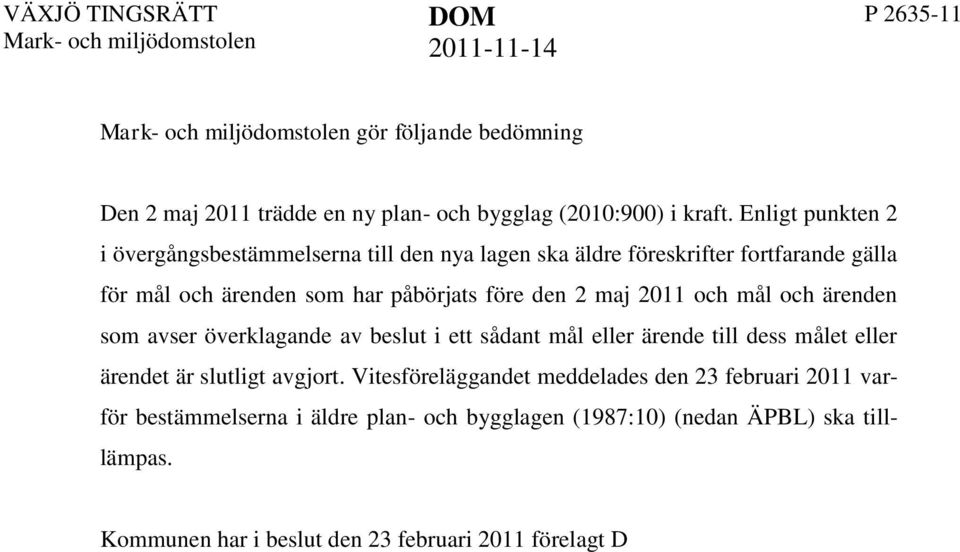 överklagande av beslut i ett sådant mål eller ärende till dess målet eller ärendet är slutligt avgjort.