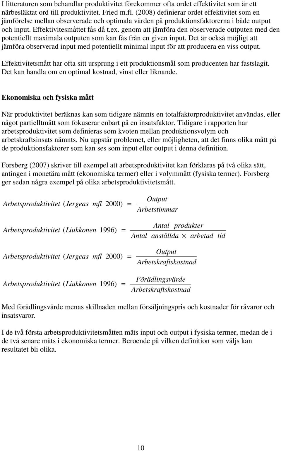 genom att jämföra den observerade outputen med den potentiellt maximala outputen som kan fås från en given input.