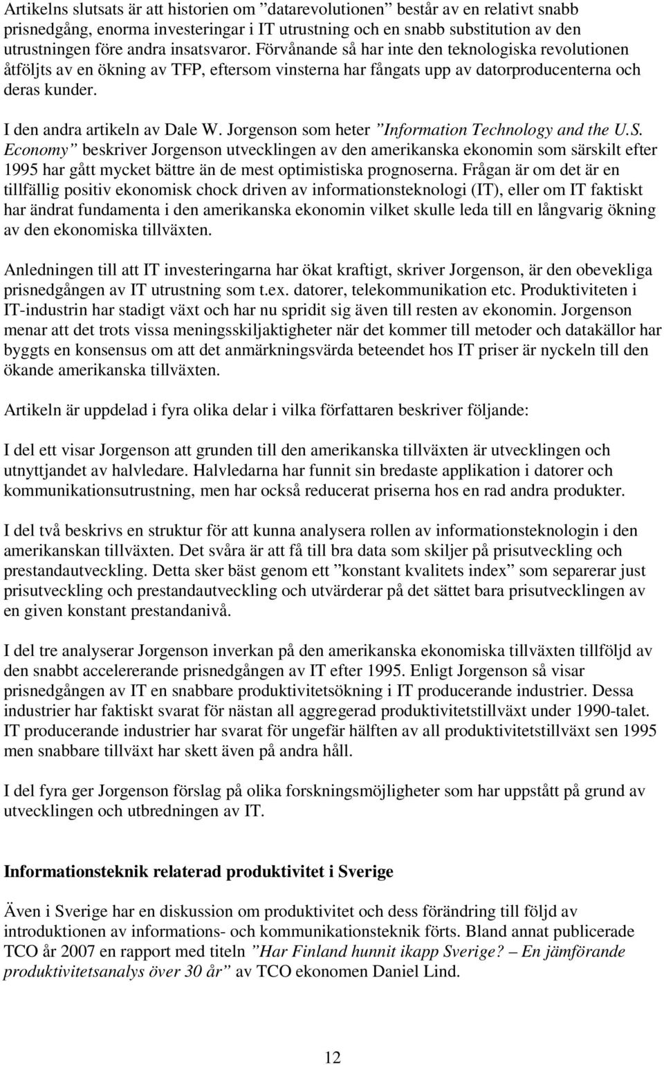 I den andra artikeln av Dale W. Jorgenson som heter Information Technology and the U.S.