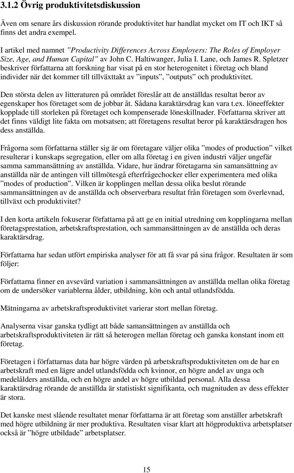 Spletzer beskriver författarna att forskning har visat på en stor heterogenitet i företag och bland individer när det kommer till tillväxttakt av inputs, outputs och produktivitet.