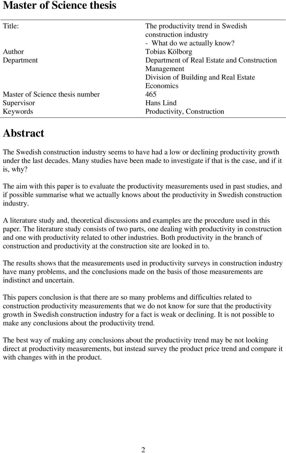Construction Abstract The Swedish construction industry seems to have had a low or declining productivity growth under the last decades.