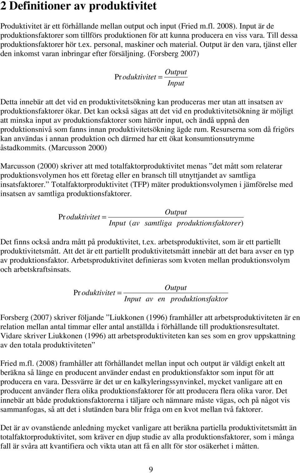 Output är den vara, tjänst eller den inkomst varan inbringar efter försäljning.