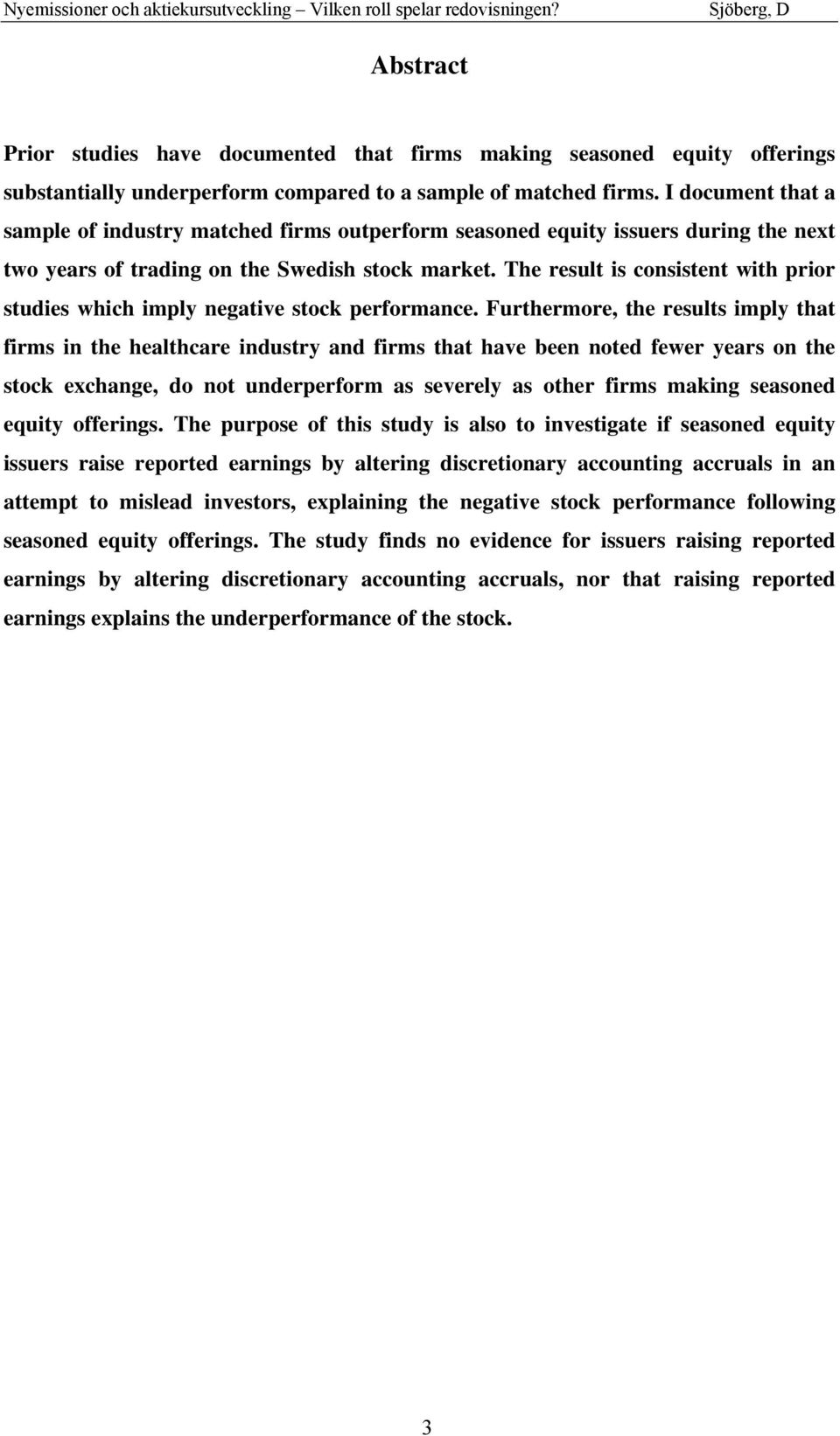 The result is consistent with prior studies which imply negative stock performance.