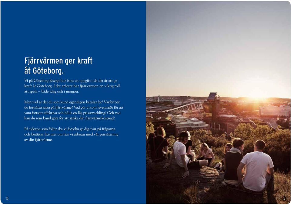 Varför bör du fortsätta satsa på fjärrvärme? Vad gör vi som leverantör för att vara fortsatt effektiva och hålla en låg prisutveckling?