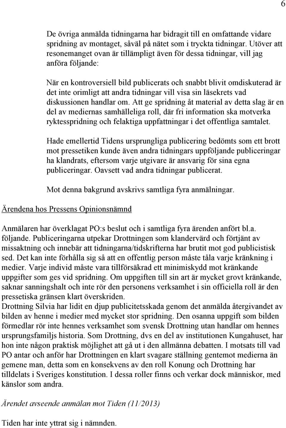 tidningar vill visa sin läsekrets vad diskussionen handlar om.