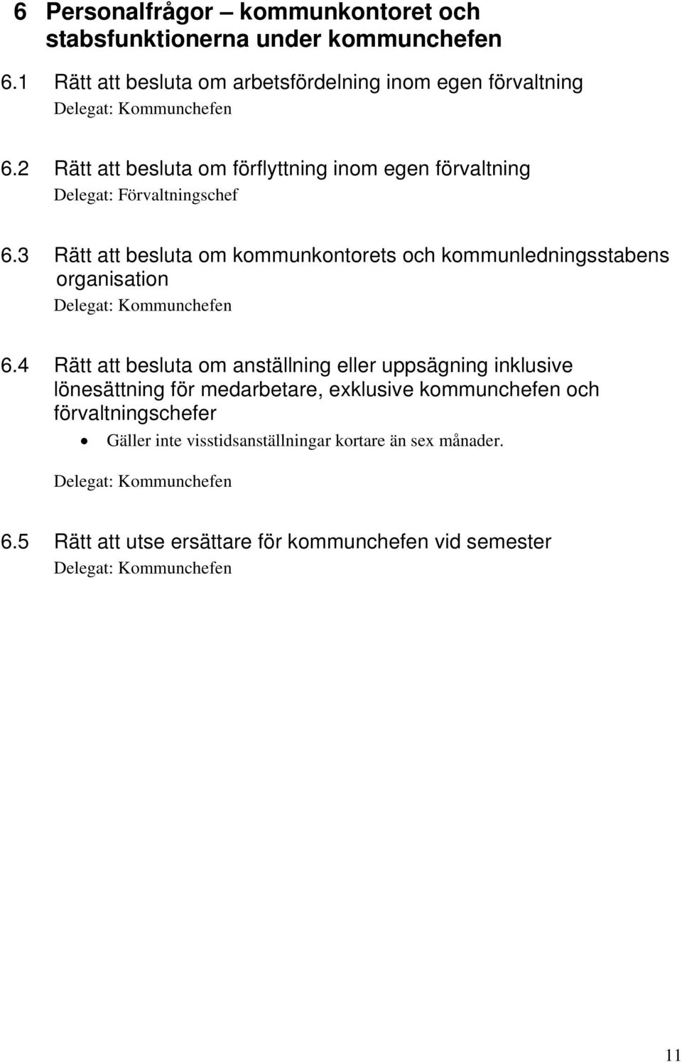 3 Rätt att besluta om kommunkontorets och kommunledningsstabens organisation 6.