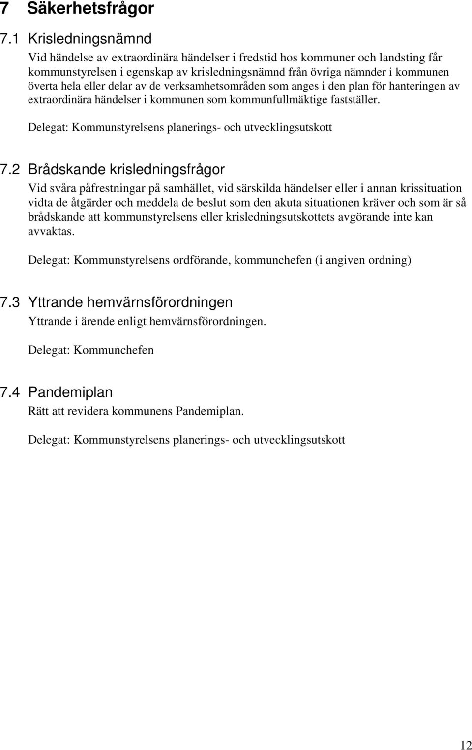 delar av de verksamhetsområden som anges i den plan för hanteringen av extraordinära händelser i kommunen som kommunfullmäktige fastställer.