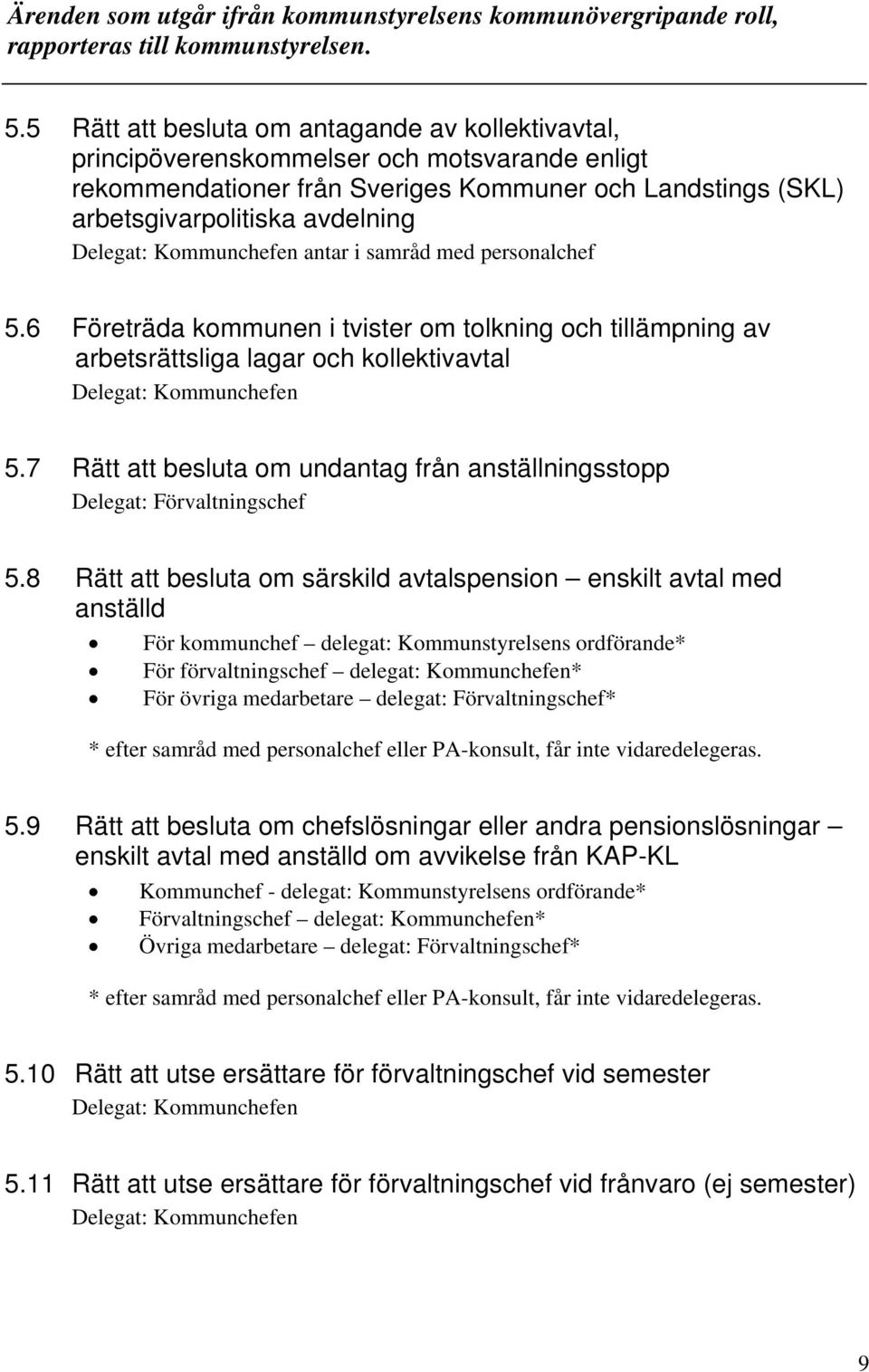 samråd med personalchef 5.6 Företräda kommunen i tvister om tolkning och tillämpning av arbetsrättsliga lagar och kollektivavtal 5.