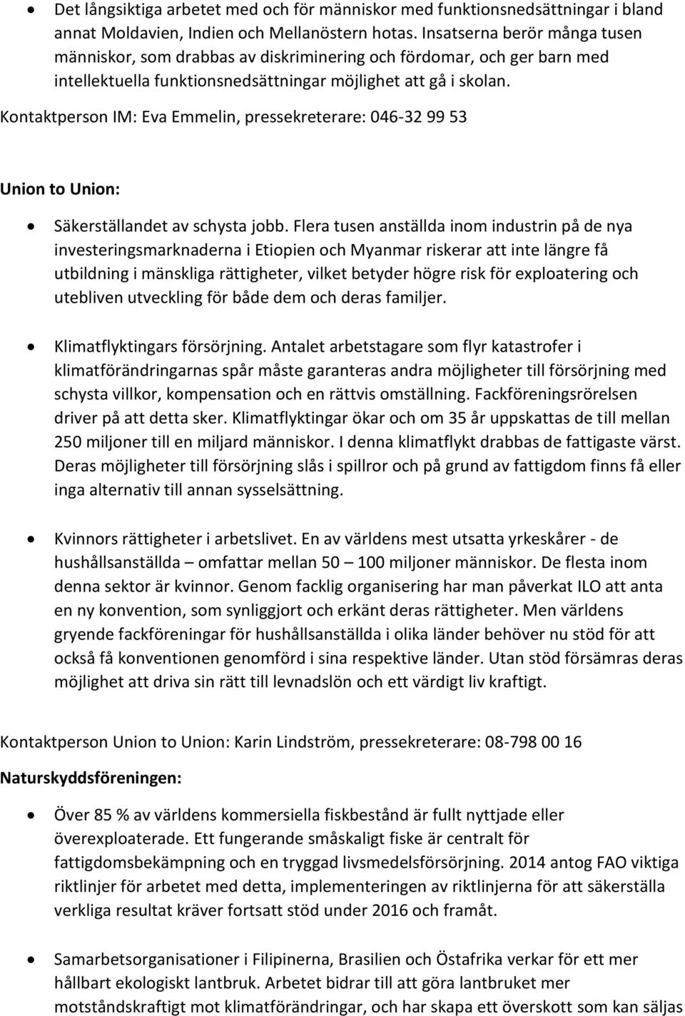 Kontaktperson IM: Eva Emmelin, pressekreterare: 046-32 99 53 Union to Union: Säkerställandet av schysta jobb.