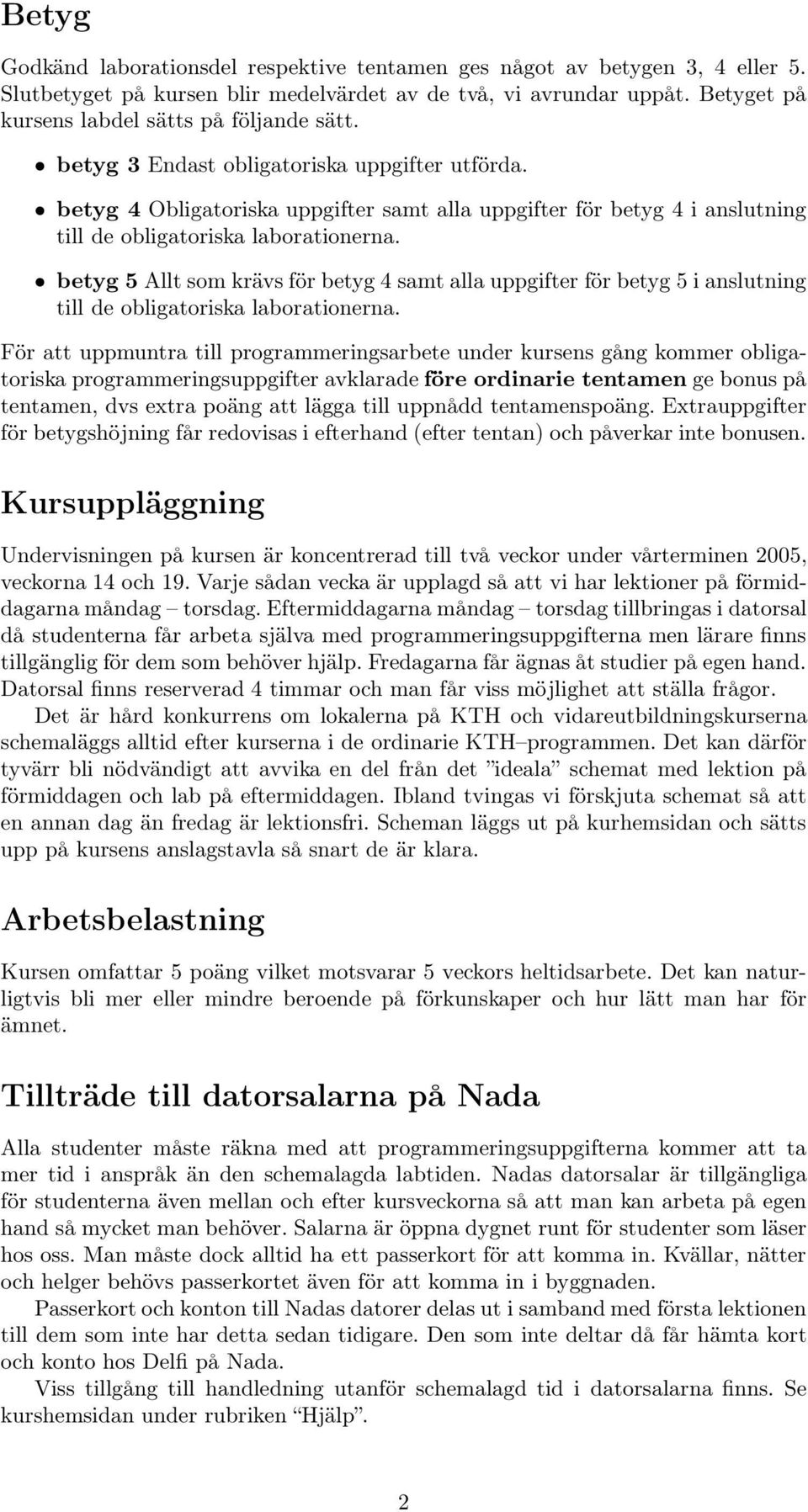 betyg 4 Obligatoriska uppgifter samt alla uppgifter för betyg 4 i anslutning till de obligatoriska laborationerna.