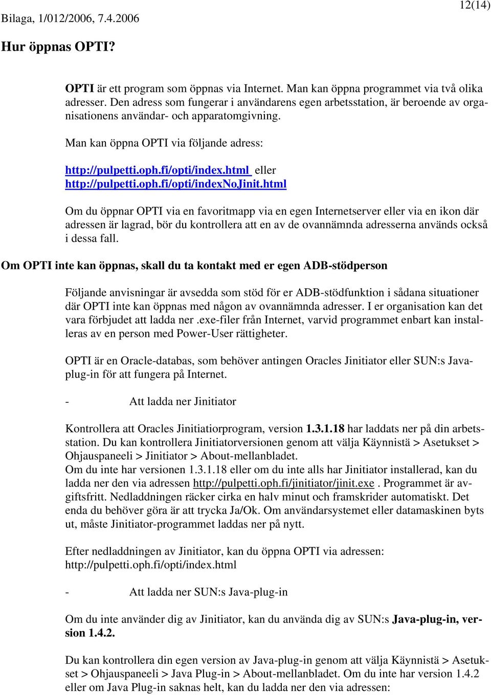 html eller http://pulpetti.oph.fi/opti/indenojinit.