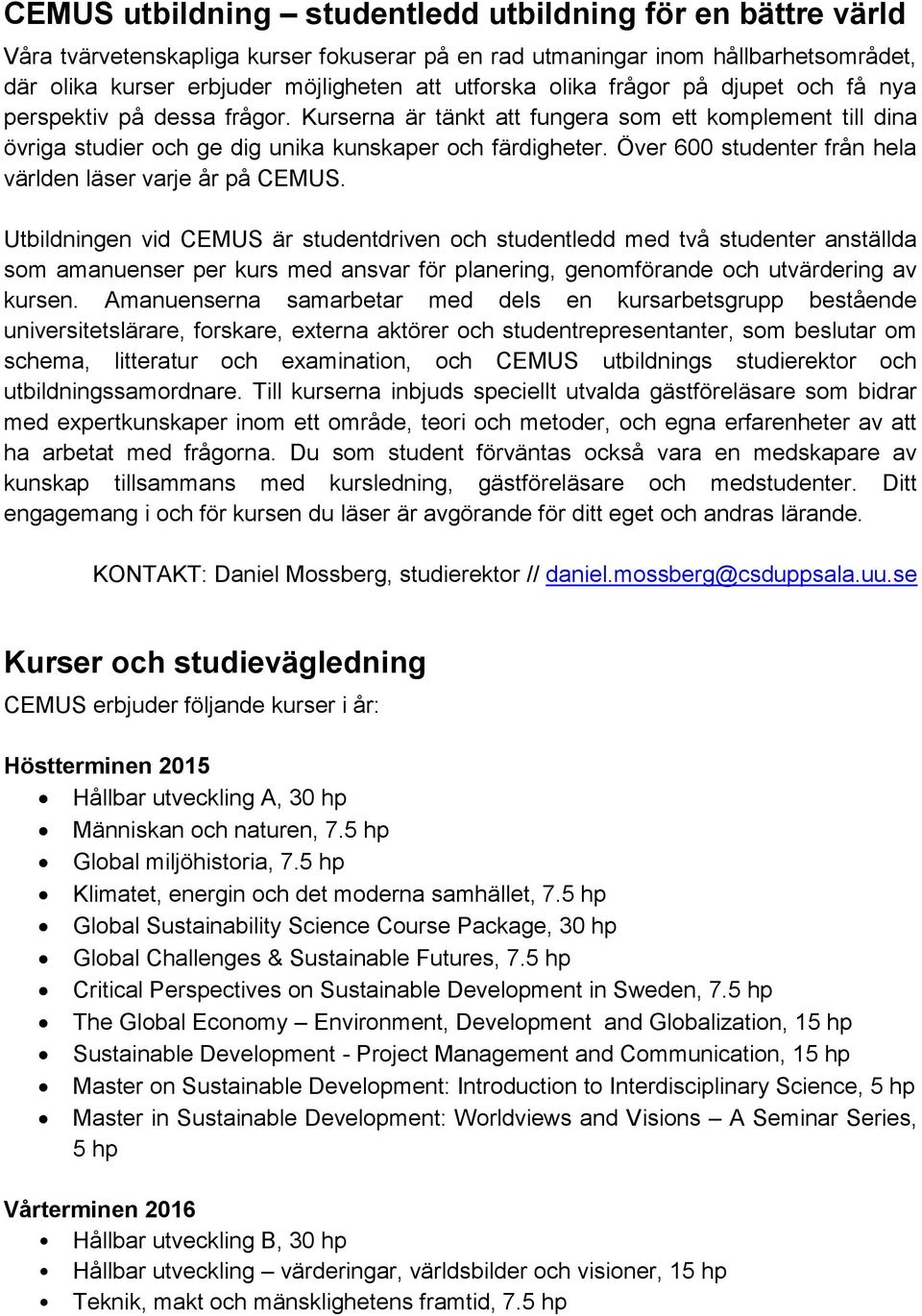 Över 600 studenter från hela världen läser varje år på CEMUS.