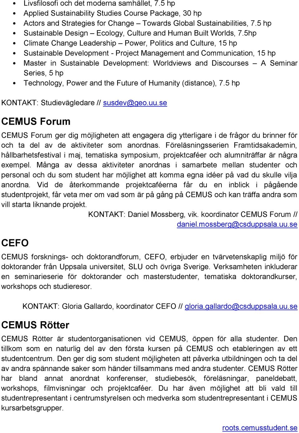 5hp Climate Change Leadership Power, Politics and Culture, 15 hp Sustainable Development - Project Management and Communication, 15 hp Master in Sustainable Development: Worldviews and Discourses A