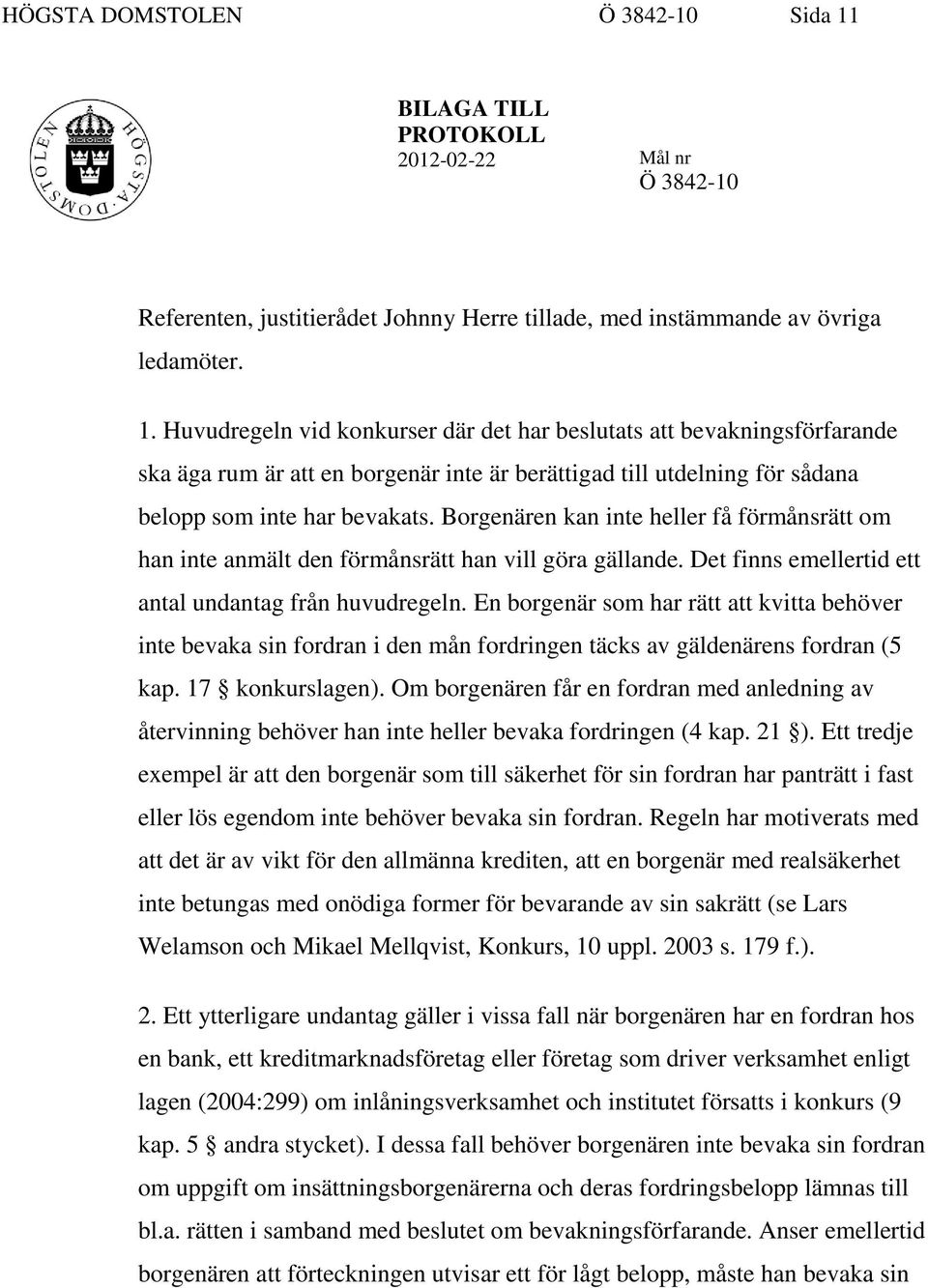 Huvudregeln vid konkurser där det har beslutats att bevakningsförfarande ska äga rum är att en borgenär inte är berättigad till utdelning för sådana belopp som inte har bevakats.