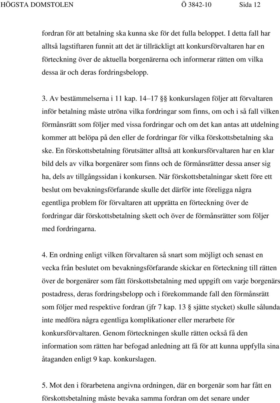 fordringsbelopp. 3. Av bestämmelserna i 11 kap.