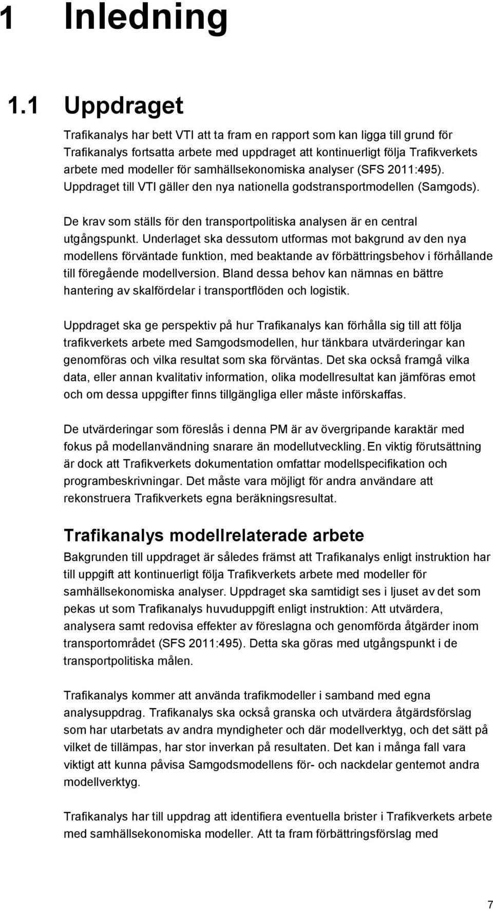 samhällsekonomiska analyser (SFS 2011:495). Uppdraget till VTI gäller den nya nationella godstransportmodellen (Samgods).