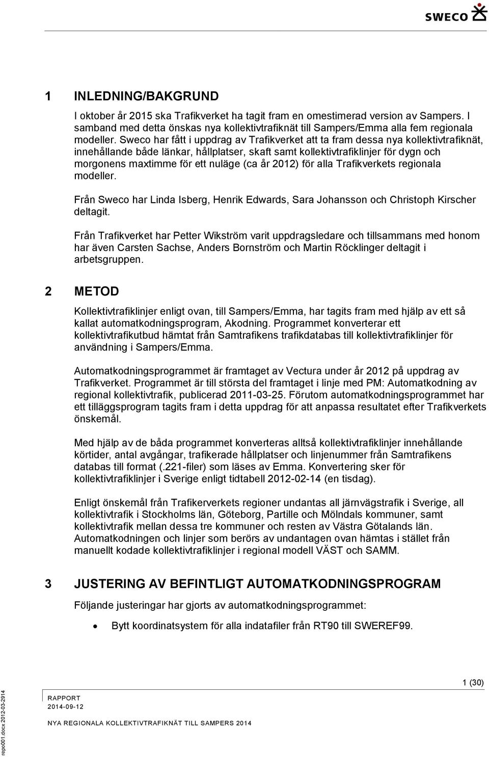 Sweco har fått i uppdrag av Trafikverket att ta fram dessa nya kollektivtrafiknät, innehållande både länkar, hållplatser, skaft samt kollektivtrafiklinjer för dygn och morgonens maxtimme för ett