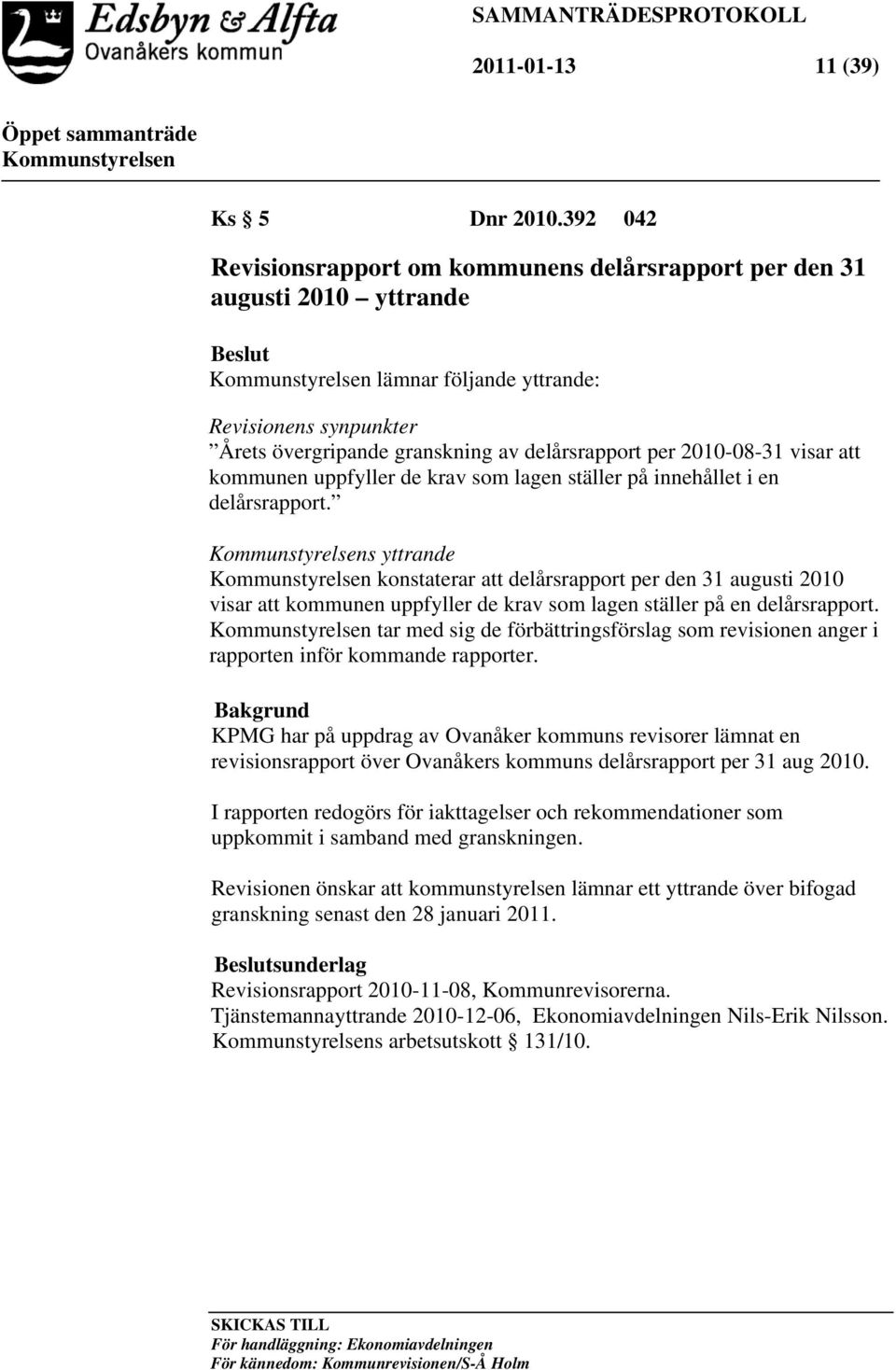 visar att kommunen uppfyller de krav som lagen ställer på innehållet i en delårsrapport.