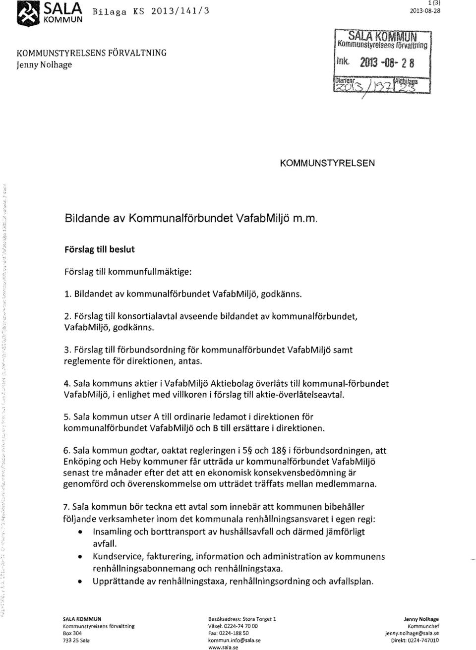 Förslag till konsortialavtal avseende bildandet av kommunalförbundet, VafabMiljö, godkänns. 3. Förslag till förbundsordning för kommunalförbundet VafabMiljö samt reglemente för direktionen, antas. 4.