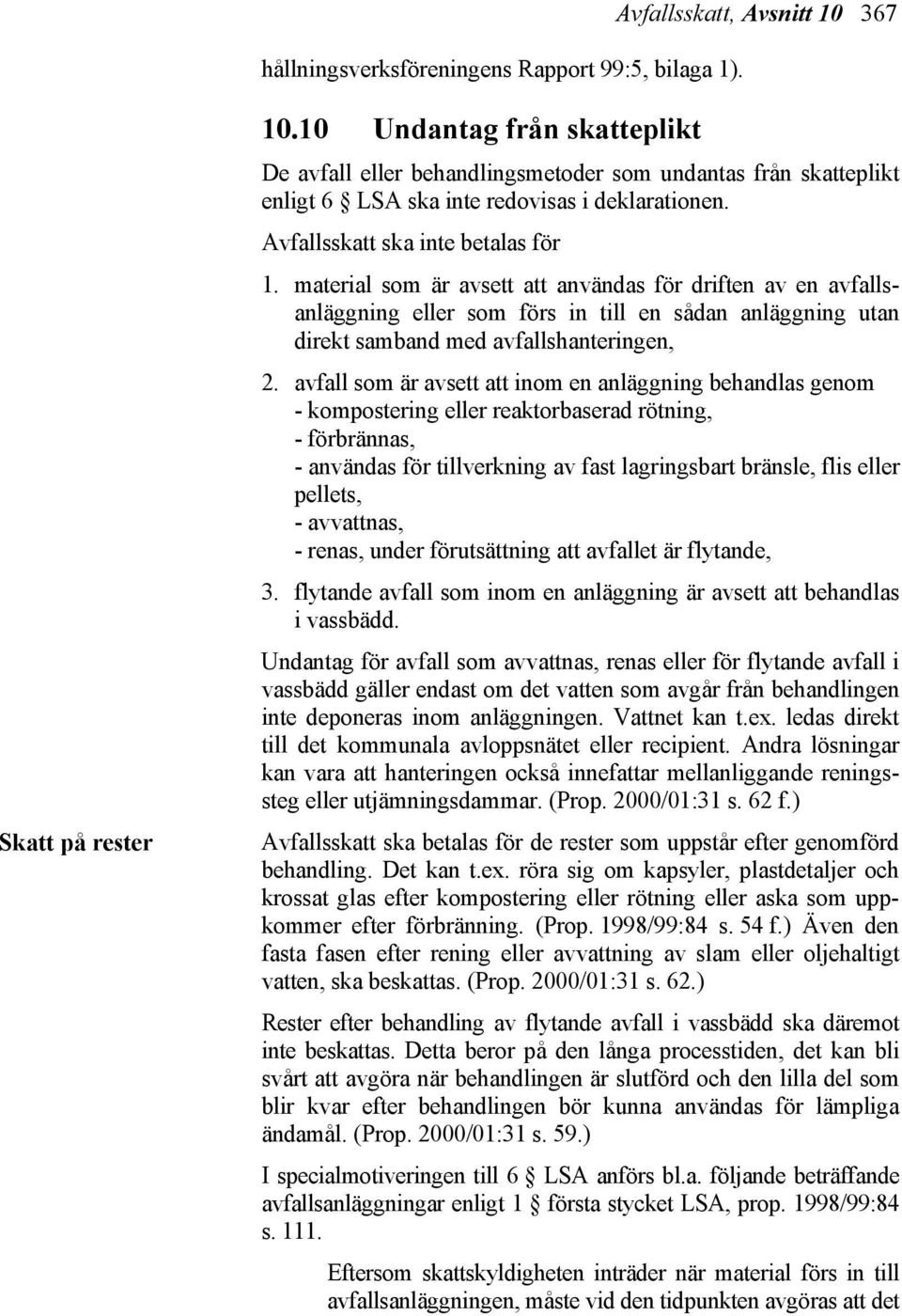 material som är avsett att användas för driften av en avfallsanläggning eller som förs in till en sådan anläggning utan direkt samband med avfallshanteringen, 2.