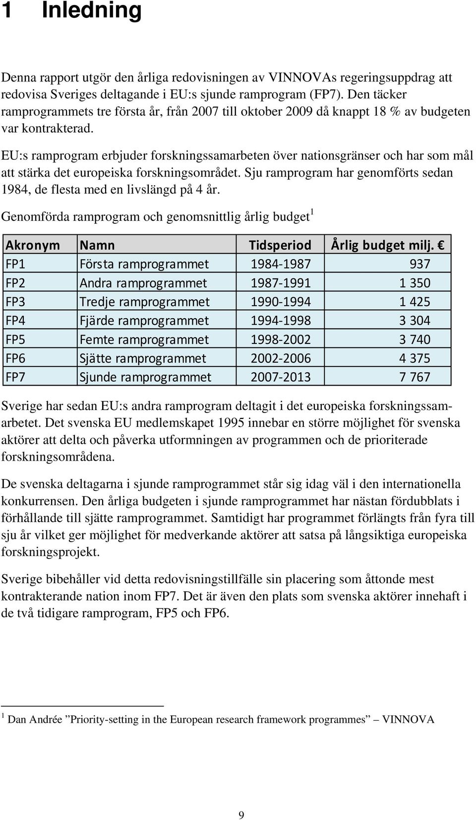 EU:s ramprogram erbjuder forskningssamarbeten över nationsgränser och har som mål att stärka det europeiska forskningsområdet.