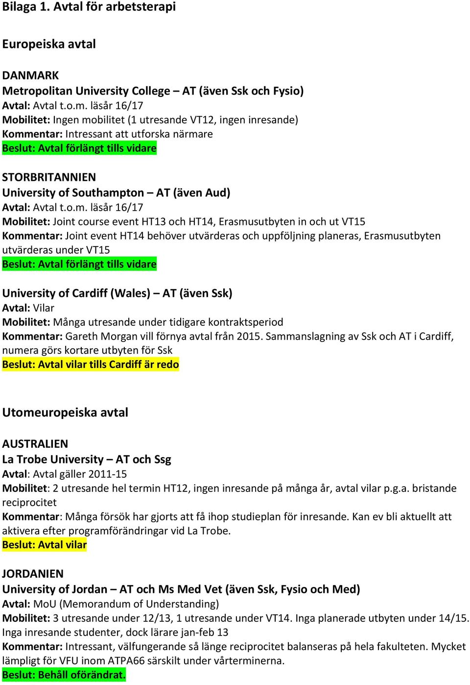 (även Aud) Avtal: Avtal t.o.m.