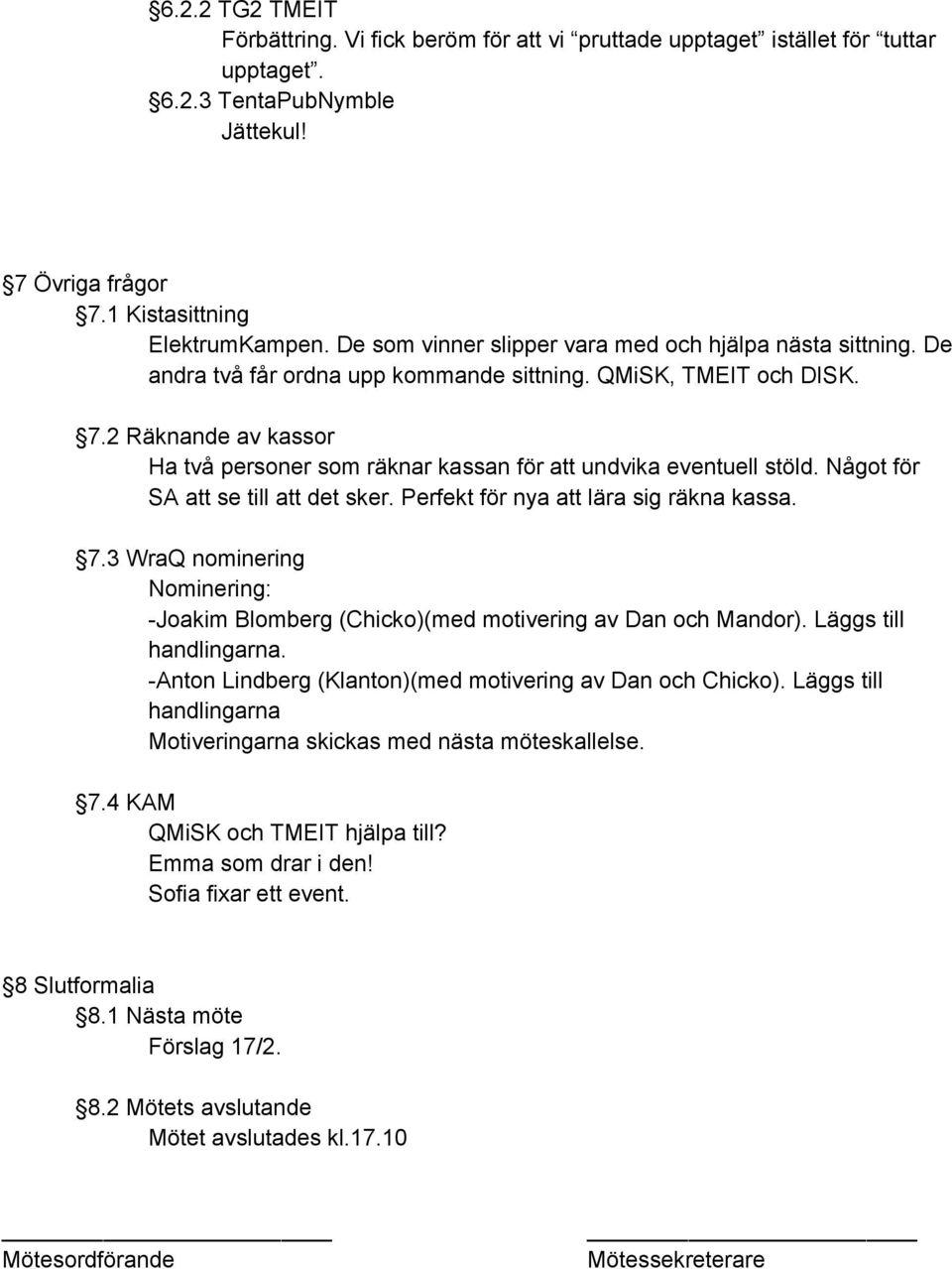 2 Räknande av kassor Ha två personer som räknar kassan för att undvika eventuell stöld. Något för SA att se till att det sker. Perfekt för nya att lära sig räkna kassa. 7.