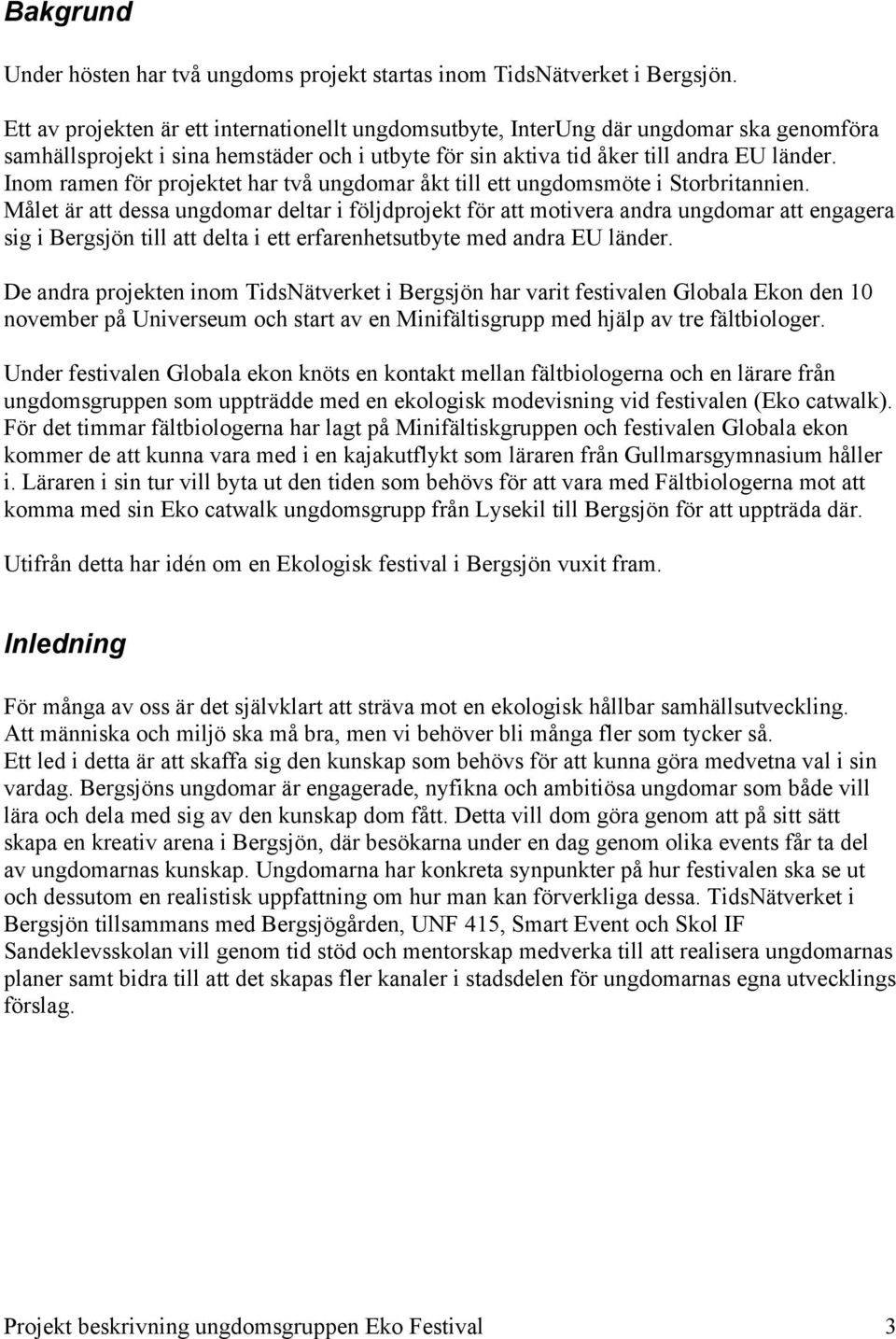 Inom ramen för projektet har två ungdomar åkt till ett ungdomsmöte i Storbritannien.
