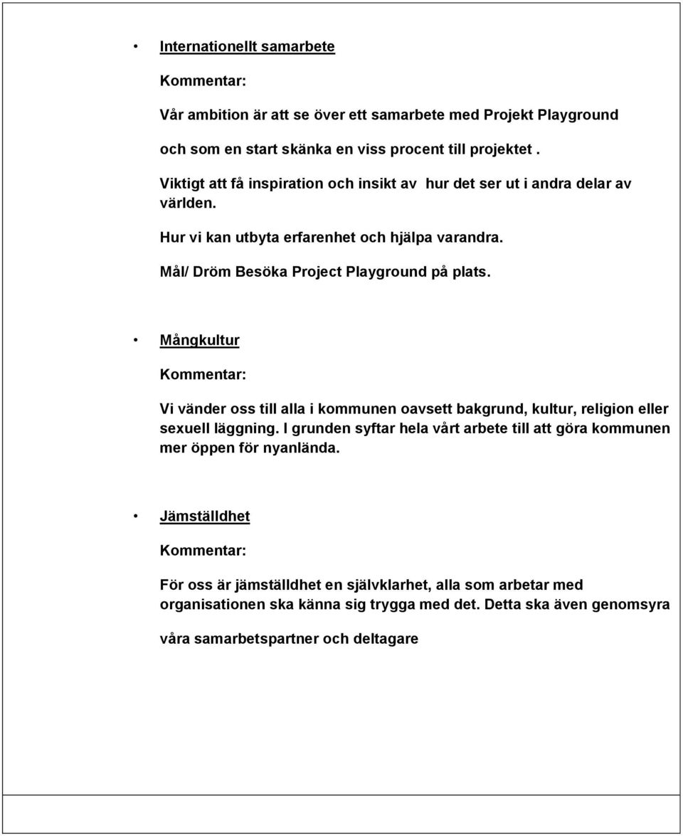 Mål/ Dröm Besöka Project Playground på plats. Mångkultur Vi vänder oss till alla i kommunen oavsett bakgrund, kultur, religion eller sexuell läggning.