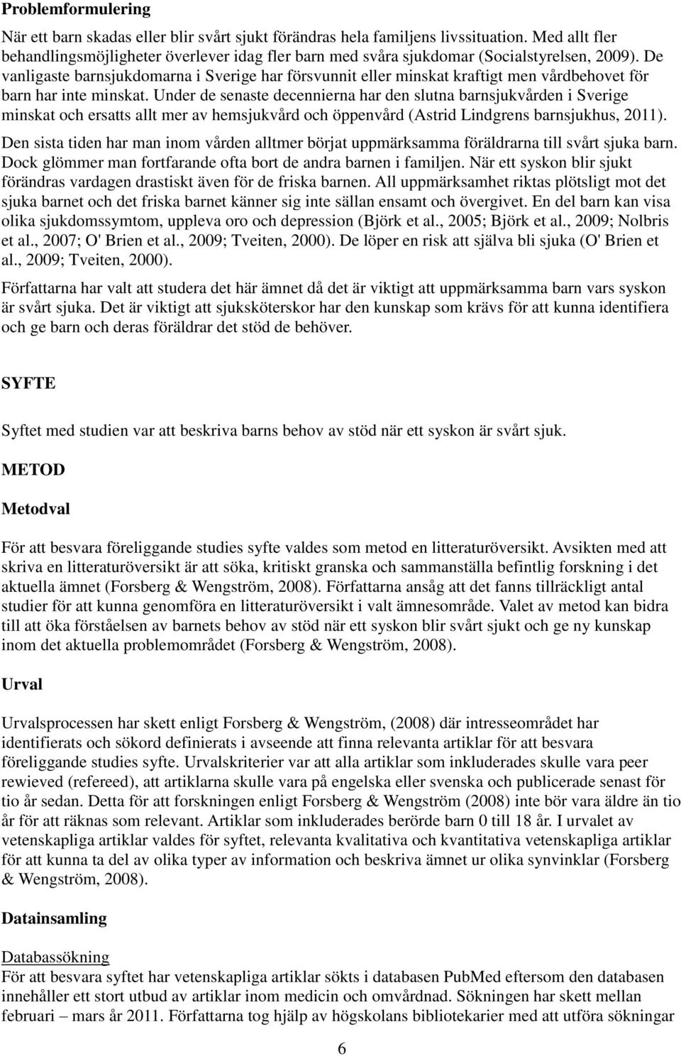 De vanligaste barnsjukdomarna i Sverige har försvunnit eller minskat kraftigt men vårdbehovet för barn har inte minskat.