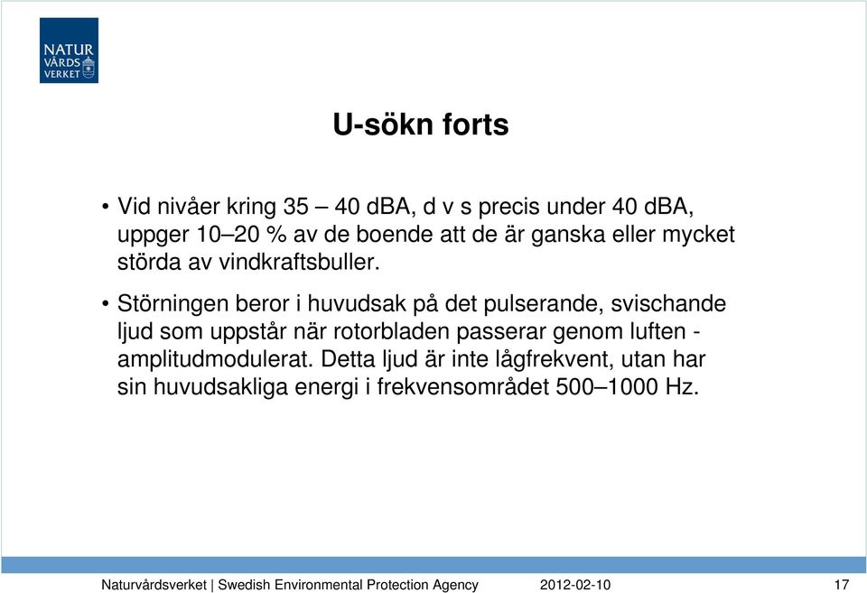 Störningen beror i huvudsak på det pulserande, svischande ljud som uppstår när rotorbladen