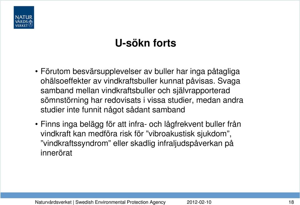 Svaga samband mellan vindkraftsbuller och självrapporterad sömnstörning har redovisats i vissa studier, medan