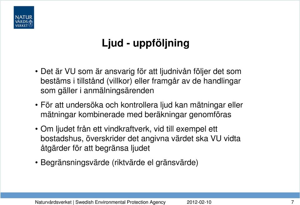 mätningar kombinerade med beräkningar genomföras Om ljudet från ett vindkraftverk, vid till exempel ett bostadshus,