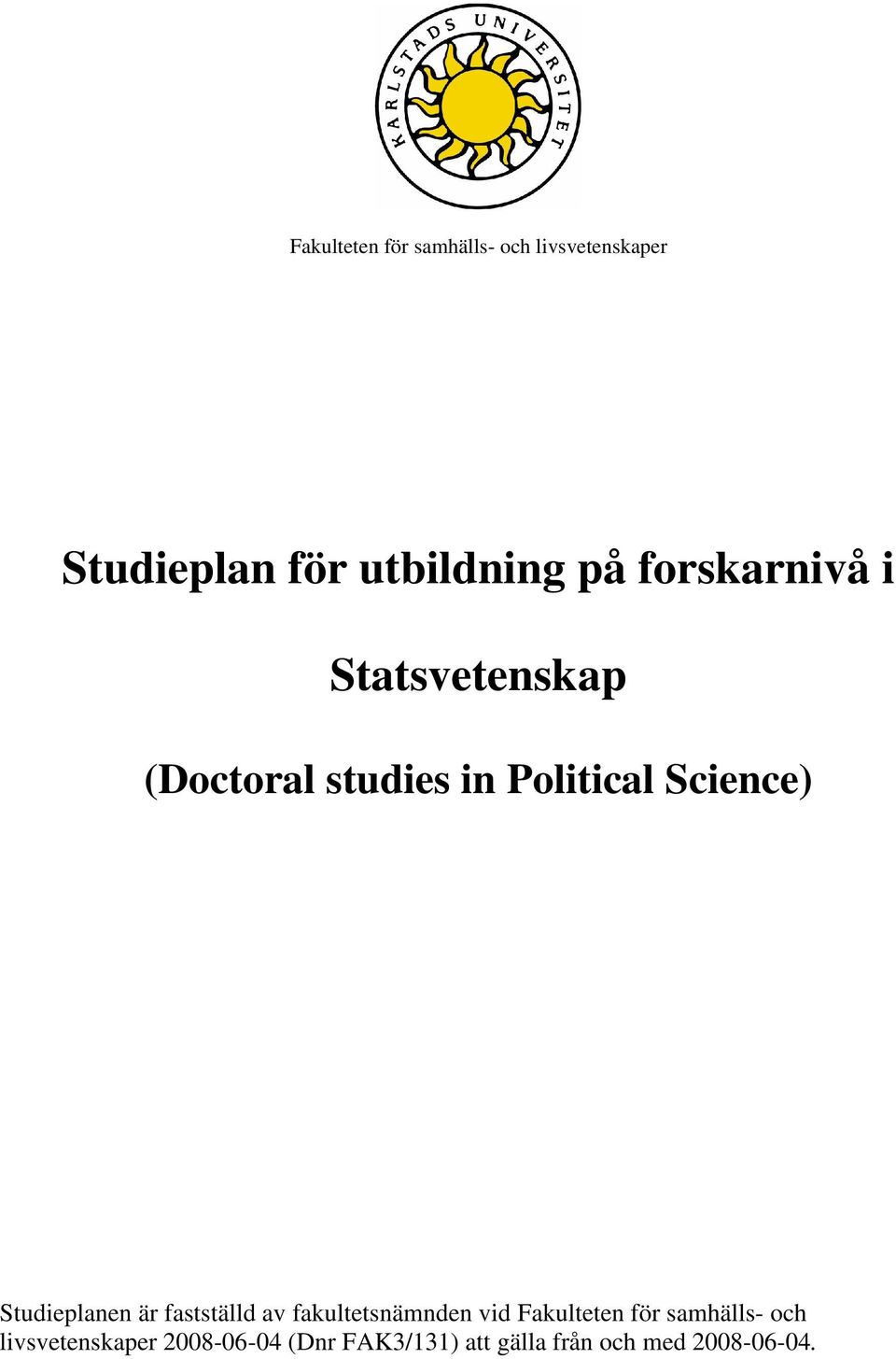 Studieplanen är fastställd av fakultetsnämnden vid Fakulteten för