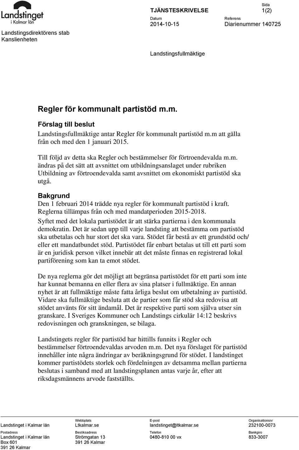 Bakgrund Den 1 februari 2014 trädde nya regler för kommunalt partistöd i kraft. Reglerna tillämpas från och med mandatperioden 2015-2018.