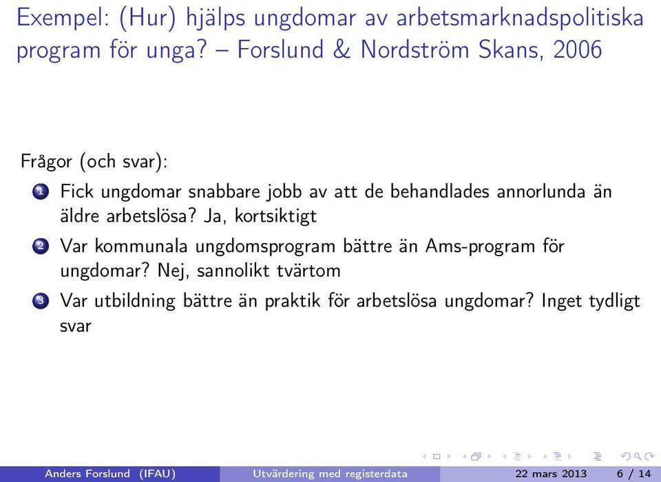 än äldre arbetslösa? Ja, kortsiktigt 2 Var kommunala ungdomsprogram bättre än Ams-program för ungdomar?