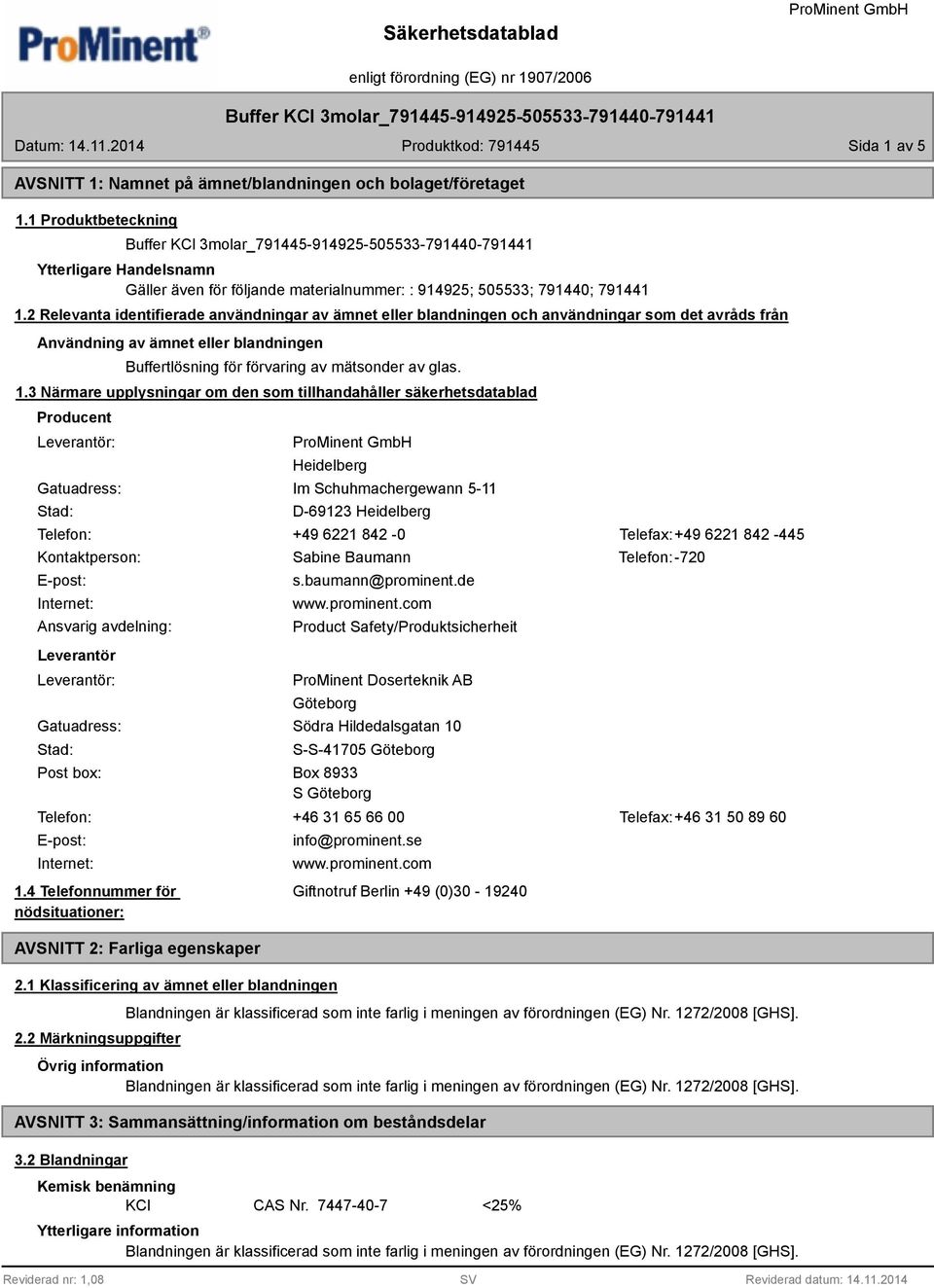 3 Närmare upplysningar om den som tillhandahåller säkerhetsdatablad Producent Leverantör: Gatuadress: Stad: Heidelberg Im Schuhmachergewann 5-11 D-69123 Heidelberg Telefon: +49 6221 842-0 Telefax:+49