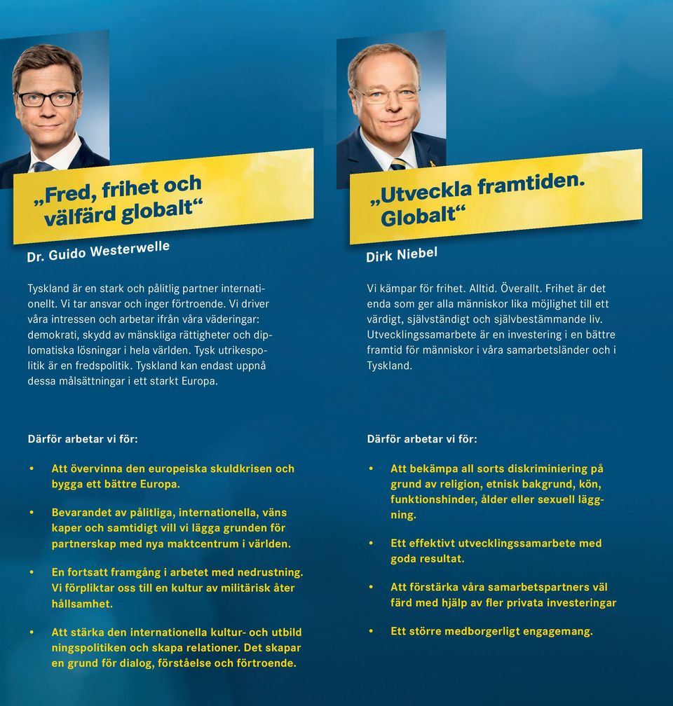 Tyskland kan endast uppnå dessa målsättningar i ett starkt Europa. Vi kämpar för frihet. Alltid. Överallt.