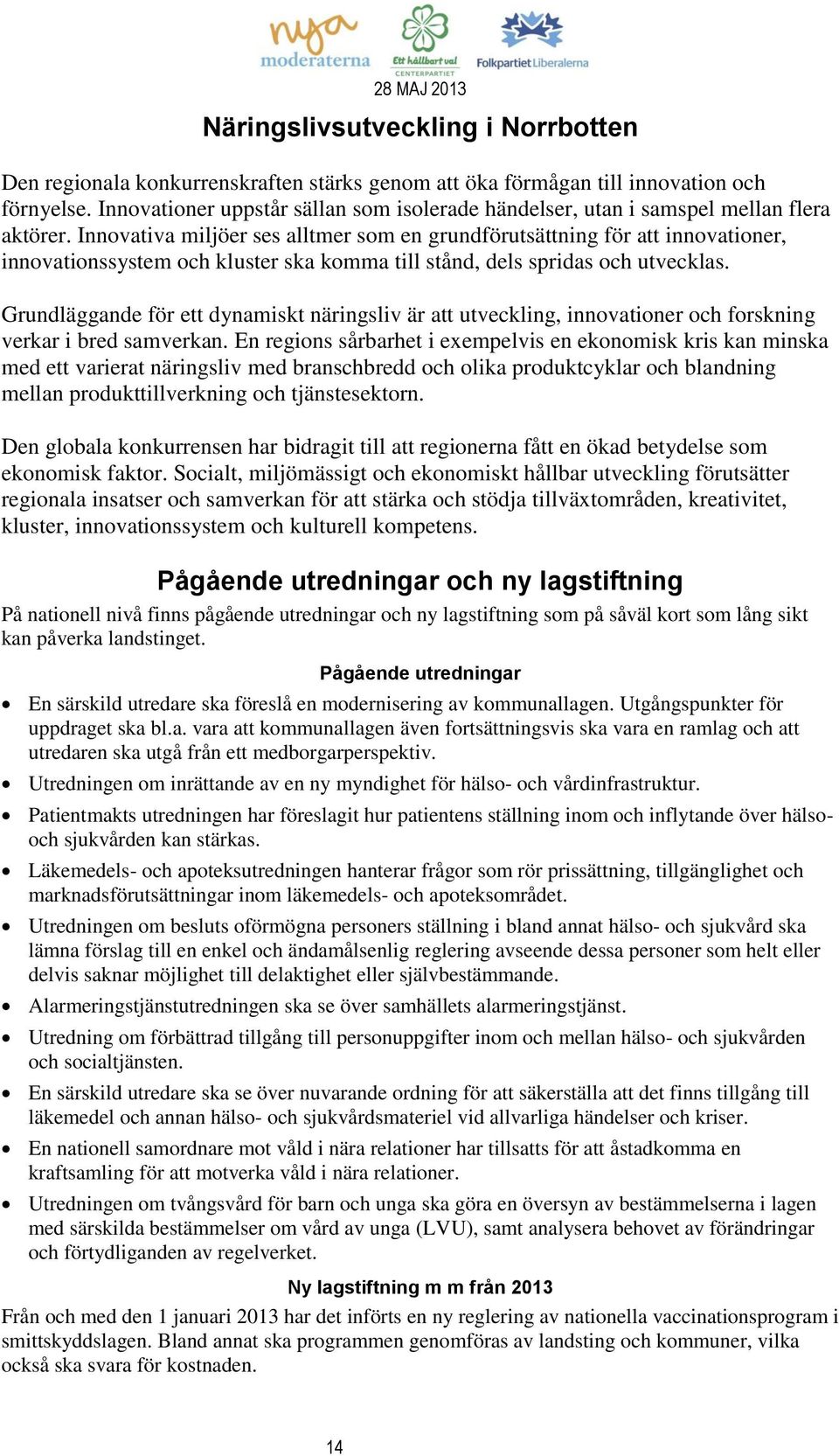 Innovativa miljöer ses alltmer som en grundförutsättning för att innovationer, innovationssystem och kluster ska komma till stånd, dels spridas och utvecklas.