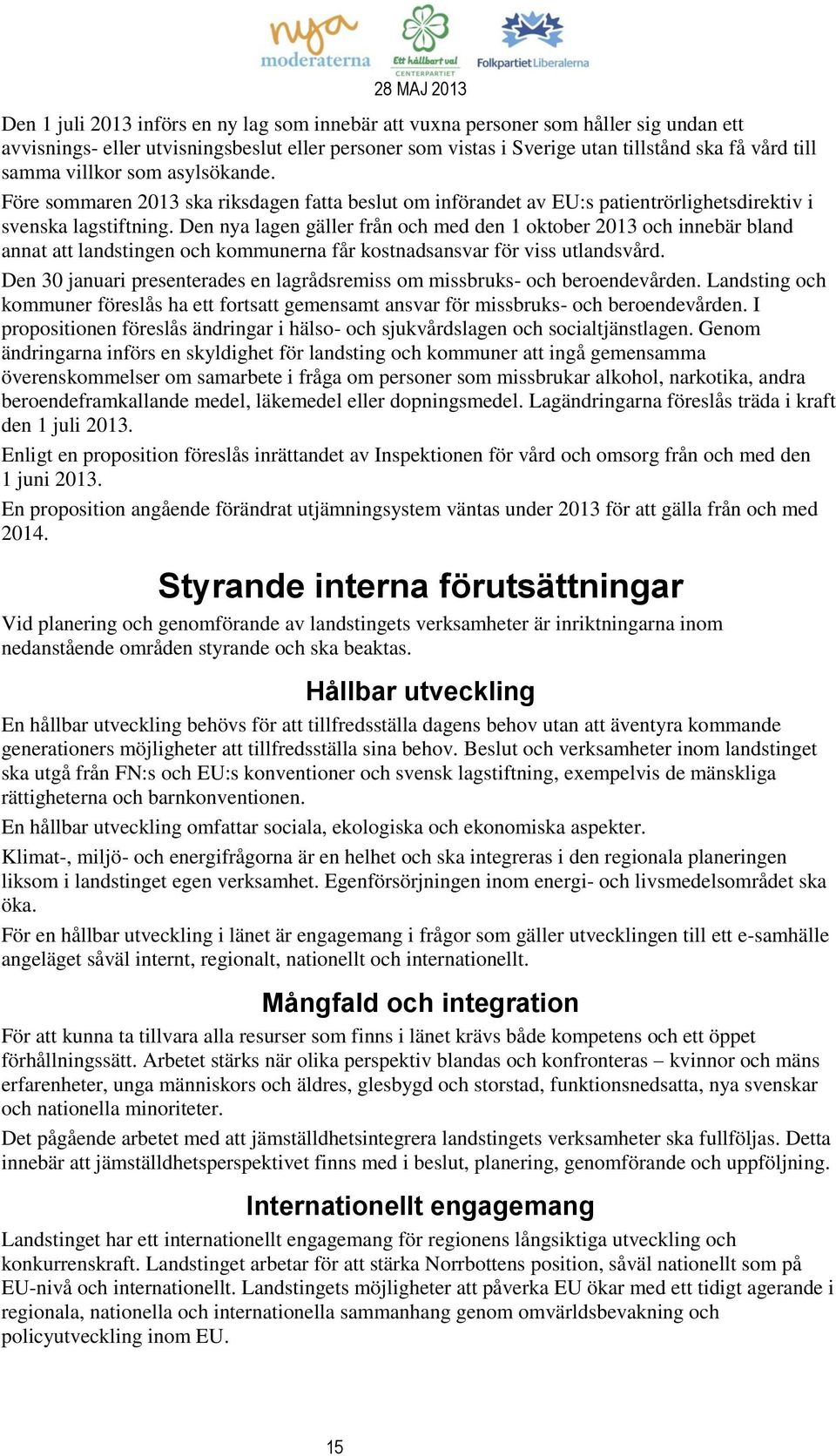 Den nya lagen gäller från och med den 1 oktober 2013 och innebär bland annat att landstingen och kommunerna får kostnadsansvar för viss utlandsvård.