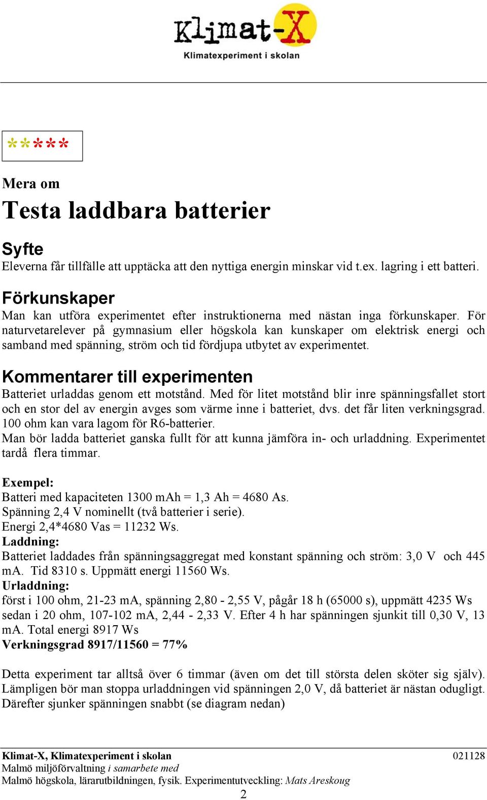 För naturvetarelever på gymnasium eller högskola kan kunskaper om elektrisk energi och samband med spänning, ström och tid fördjupa utbytet av experimentet.