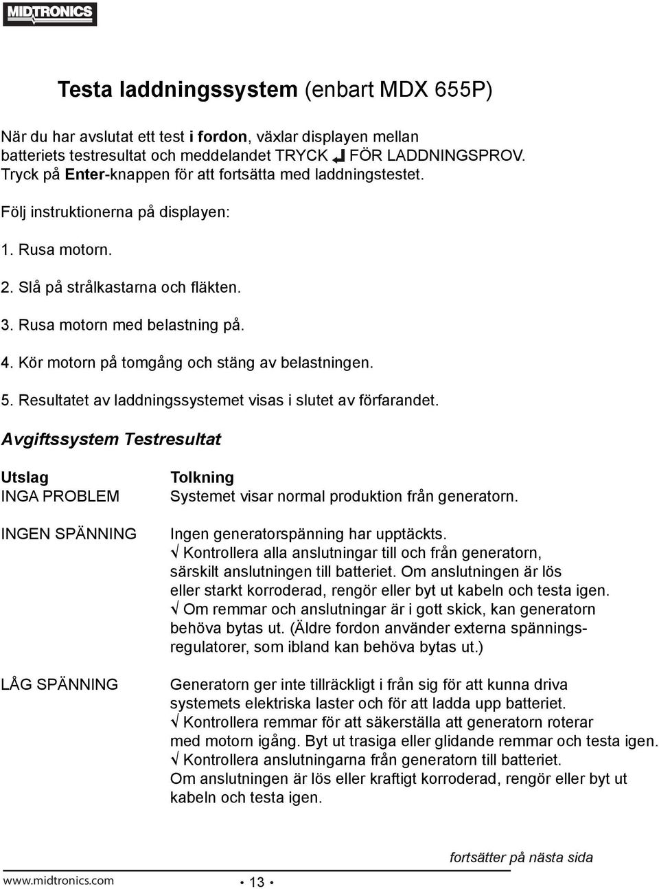Kör motorn på tomgång och stäng av belastningen. 5. Resultatet av laddningssystemet visas i slutet av förfarandet.