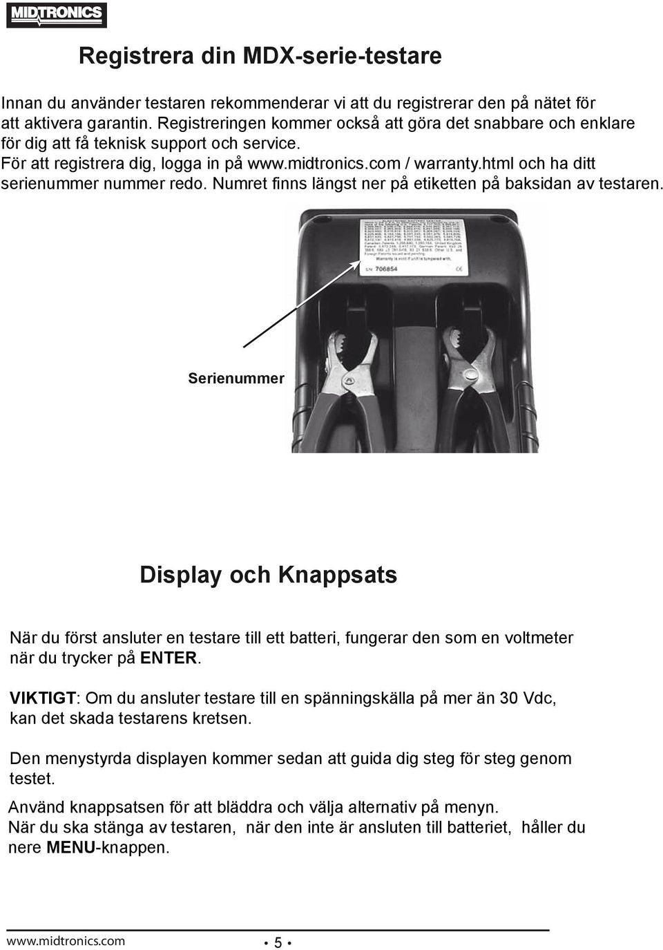 Numret finns längst ner på etiketten på baksidan av testaren.