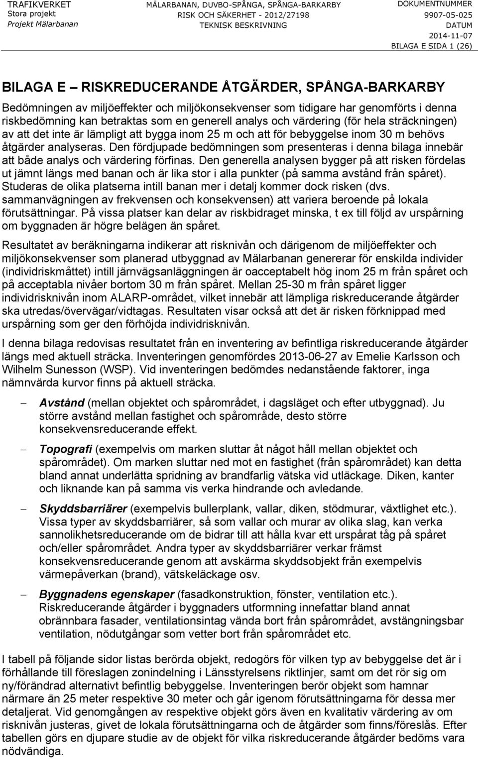 m behövs åtgärder analyseras. Den fördjupade bedömningen som presenteras i denna bilaga innebär att både analys och värdering förfinas.