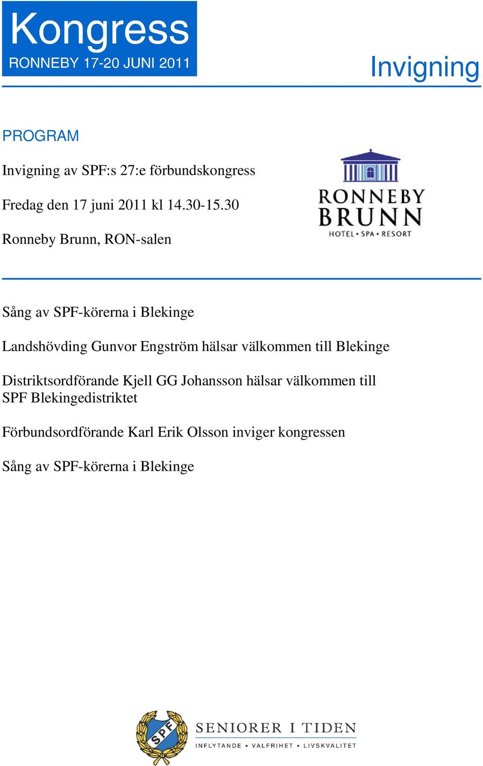 välkommen till Blekinge Distriktsordförande Kjell GG Johansson hälsar välkommen till SPF