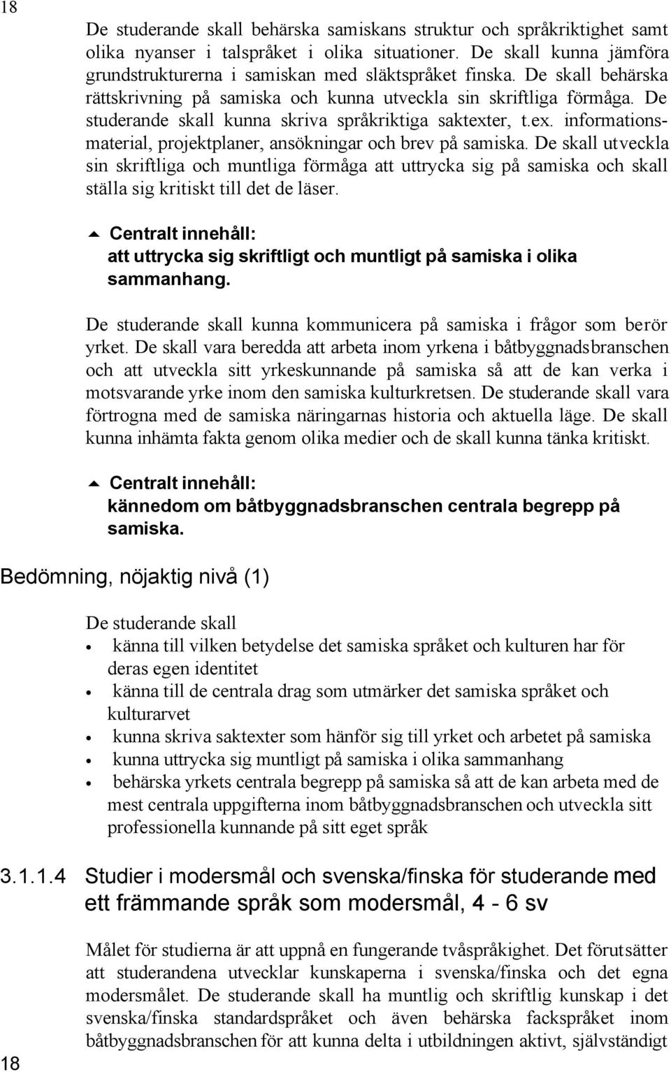 er, t.ex. informationsmaterial, projektplaner, ansökningar och brev på samiska.